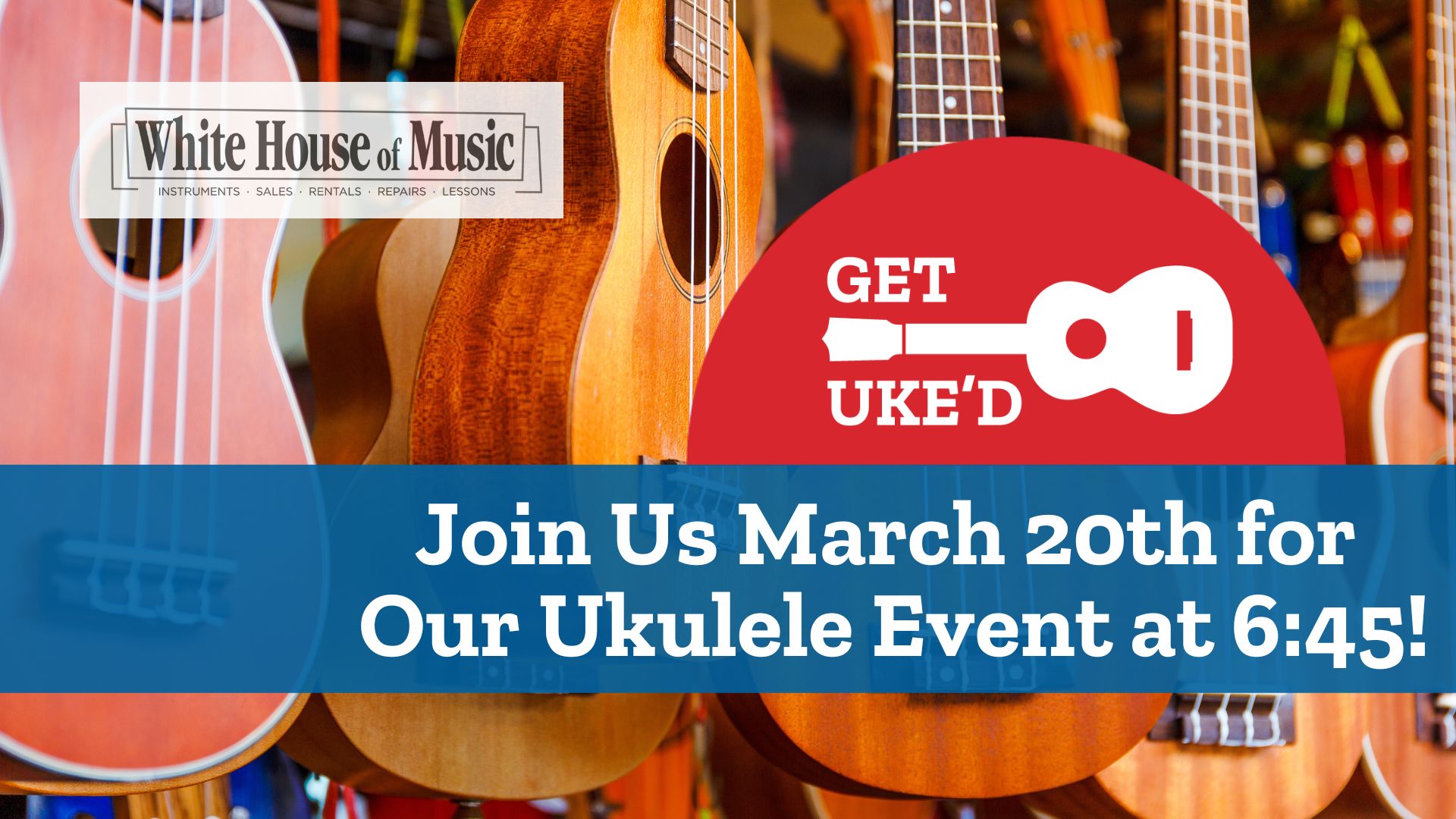 Get Uke'd - Join us March 20th for our ukulele event at 6:45 PM